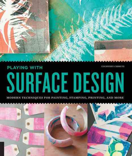 Rooted in traditional printmaking and painting, maker extraordinaire Courtney Cerruti demonstrates in "Playing with Surface Design," simple techniques with a modern sensibility.